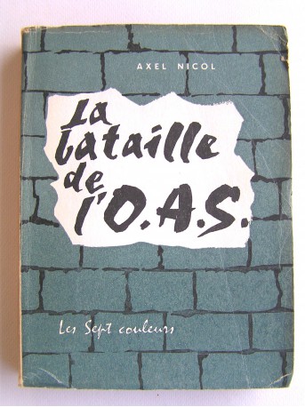 Axel Nicol - La bataille de l'O.A.S.