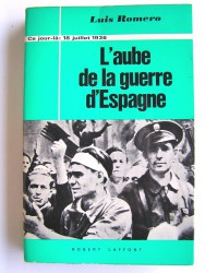 Luis Roméro - L'aube de la Guerre d'Espagne. 18 juillet 1936