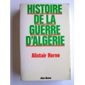 Alistair Horne - Histoire de la guerre d'Algérie