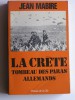 Jean Mabire - La Crète. Tombeau des paras allemands - La Crète. Tombeau des paras allemands