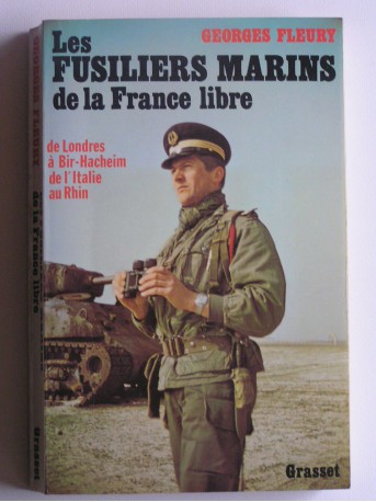 Georges Fleury - les fusiliers marins de la France Libre. De londres à Bir-Hacheim, de l'Italie au Rhin