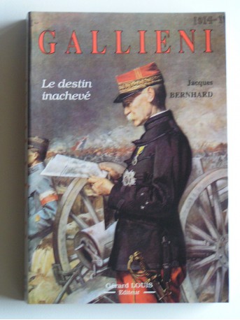 Jacques Bernhard - Galliéni. Le destin inachevé