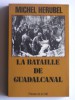 Michel Herubel - La bataille de Guadalcanal - la bataille de Guadalcanal