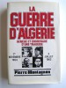 Pierre Montagnon - La guerre d'Algérie. Genèse et engrenage d'une tragédie. 1er novembre 1954 - 3 juillet 1962