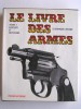 Dominique Venner - Le livre des armes. Pistolets et revolvers - Le livre des armes. Pistolets et revolvers