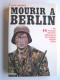 Jean Mabire - Mourir à Berlin. Les SS français derniers défenseurs du bunker d'Adolf Hitler