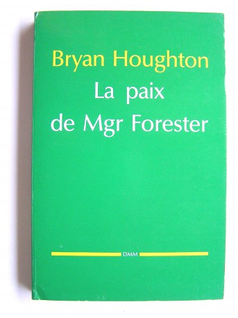 Abbé Bryan Houghton - La paix de Monseigneur Forester. Préface de Gustave Thibon