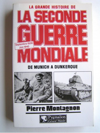 Pierre Montagnon - La grande histoire de la seconde guerre Mondiale. Tome 1. Septembre 1938 - Juin 1940