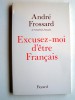 André Frossard - Excusez-moi d'être Français - Excusez-moi d'être Français