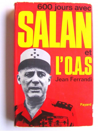 Jean Ferrandi - 600 jours avec Salan et l'O.A.S.