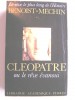 Jacques Benoist-Mechin - Cléopâtre ou le rêve évanoui. 69 - 30 avant Jésus-Christ