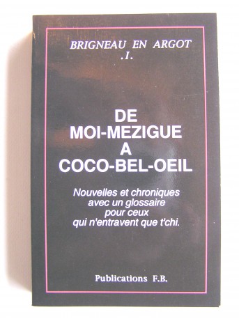 François Brigneau (Julien Guernec) - De moi-mézigue à Coco-Bel-Oeil. Brigneau en Argot. Tome 1