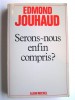 Général Edmond Jouhaud - Serons-nous enfin compris?