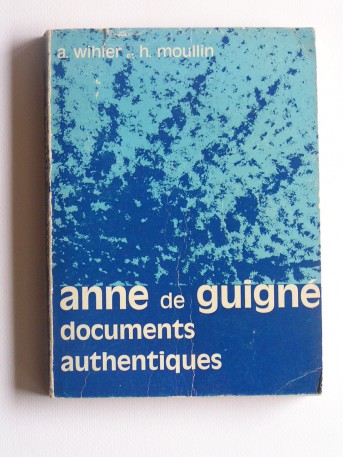 A. Wihler et H. Moullin - Anne de Guigné. Documents authentiques