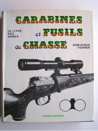 Dominique Venner - Le livre des armes. Carabines et fusils de chasse