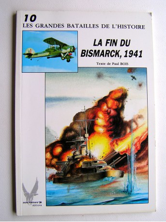 Paul Bois - Les grandes batailles de l'Histoire. N°10. la fin du Bismarck, 1941