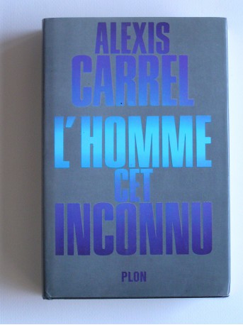 Alexis Carrel - L'homme cet inconnu