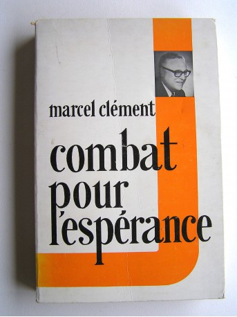 Marcel Clément - Combat pour l'espérance