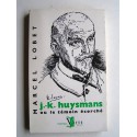 Marcel Lobet - J.-K. Huysmans ou le témoin écorché