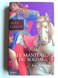 Max Gallo - Les chrétiens. Tome 1. Le manteau du soldat