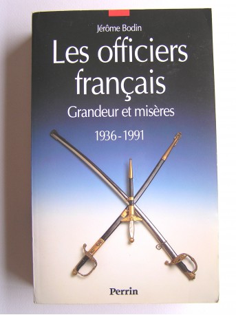 Jérôme Bodin - Les officiers français. Grandeur et misères. 1936 - 1991