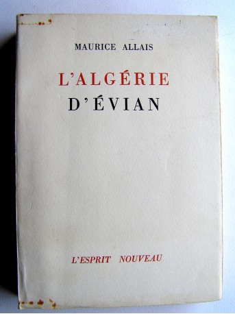 Maurice Allais - L'Algérie d'Evian. Le référendum et la résistance algérienne.