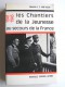 Général Alphonse-Sylvestre Van Hecke - Les Chantiers de la Jeunesse au secours de la France. 1941 - 1945. Souvenirs d'un soldat