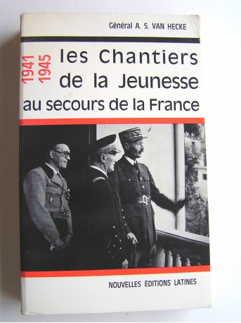 Général Alphonse-Sylvestre Van Hecke - Les Chantiers de la Jeunesse au secours de la France. 1941 - 1945. Souvenirs d'un soldat