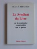 Francis Bergeron - Le syndicat du livre. Ou la mainmise communiste sur la presse - Le syndicat du livre. Ou la mainmise communiste sur la presse