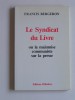 Francis Bergeron - Le syndicat du livre. Ou la mainmise communiste sur la presse - Le syndicat du livre. Ou la mainmise communiste sur la presse