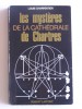 Louis Charpentier - Les mystères de la cathédrale de Chartres - Les mystères de la cathédrale de Chartres