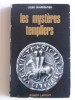 Louis Charpentier - Les mystères des Templiers - Les mystères des Templiers
