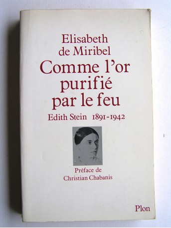 Elisabeth de Miribel - Comme l'or purifiée par le feu. Edith Stein. 1891 - 1942