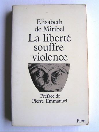 Elisabeth de Miribel - La liberté souffre la violence