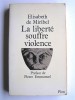 Elisabeth de Miribel - La liberté souffre la violence