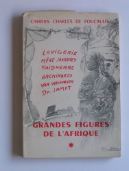 Cahiers Charles de Foucauld. Grandes figures de l'Afrique. Tome 1