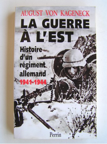 August von Kageneck - La guerre à l'Est. Histoire d'un régiment allemand. 1941 - 1944