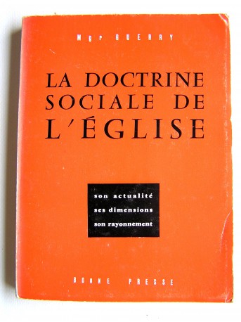 Monseigneur Emile-Maurice Guerry - La doctrine sociale de l'Église. Son actualité, ses dimensions, son rayonnement