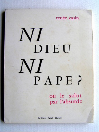 Renée Casin - Ni Dieu, ni Pape? ou le salut par l'absurde