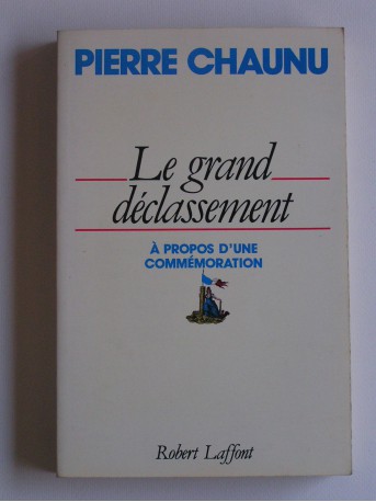 Pierre Chaunu - Le grand déclassement. A propos d'une commémoration