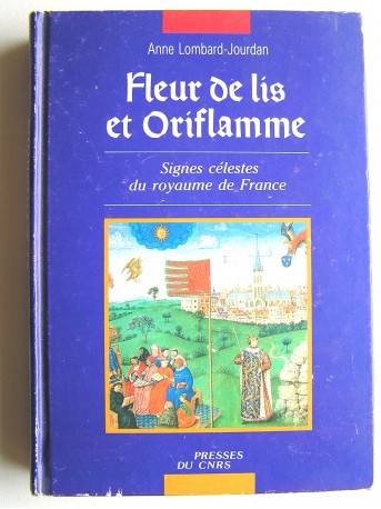 Anne Lombard-Jourdan - Fleur de lis et oriflamme. Signes célestes du royaume de France