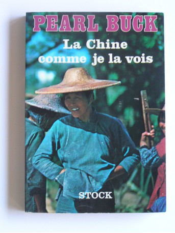 Pearl Buck - La chine comme je la vois