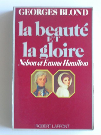 Georges Blond - La beauté et la gloire. Nelson et Emma Hamilton