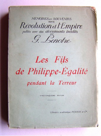 G. Lenotre - Les fils de Philippe-Egalité pendant la Terreur