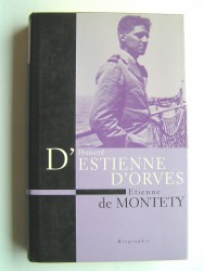 Etienne de Montety - Honoré d'Estienne d'Orves. Un héros français