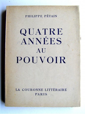 Maréchal Philippe Pétain - Quatre années au pouvoir