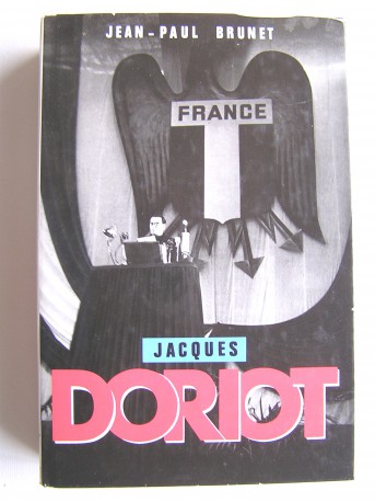 Jean-Paul Brunet - Jacques Doriot. Du communisme au fascisme