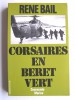 René Bail - Corsaires en bérêt vert. Commandos - Marine