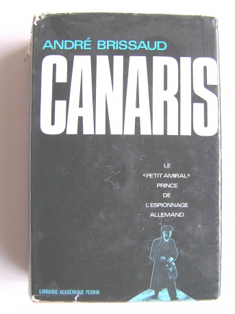 André Brissaud - Canaris. Le "petit amiral", prince de l'espionnage allemand. 1887 - 1945