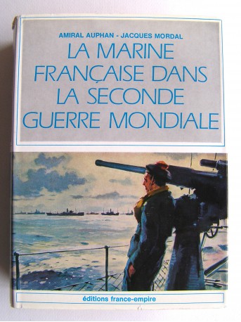Amiral Paul Auphan - La Marine française pendant la Seconde Guerre mondiale